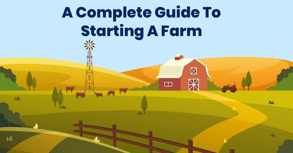 Complete Guide To Starting A Farm